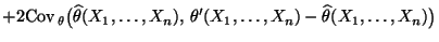 $\displaystyle +2{\rm Cov\,}_\theta\bigl(\widehat\theta(X_1,\ldots,X_n),\,
\theta^\prime(X_1,\ldots,X_n)-\widehat\theta(X_1,\ldots,X_n)\bigr)$