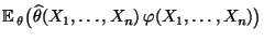 $\displaystyle {\mathbb{E}\,}_\theta\bigl(\widehat\theta(X_1,\ldots,X_n)\,
\varphi(X_1,\ldots,X_n)\bigr)$