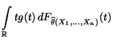 $\displaystyle \int\limits_\mathbb{R}t g(t)
\,dF_{\widehat\theta(X_1,\ldots,X_n)}(t)$