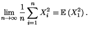 $\displaystyle \lim\limits _{n\to\infty}\frac{1}{n}\sum\limits
_{i=1}^n X_i^2={\mathbb{E}\,}(X_1^2)\,.
$
