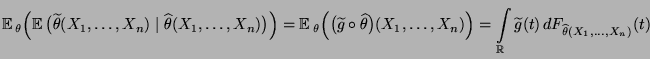 $\displaystyle {
{\mathbb{E}\,}_\theta\Bigl({\mathbb{E}\,}\bigl(\widetilde\theta...
... \int\limits_\mathbb{R}\widetilde
g(t)\,dF_{\widehat\theta(X_1,\ldots,X_n)}(t)}$