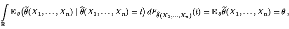 $\displaystyle \int\limits_\mathbb{R}{\mathbb{E}\,}_\theta\bigl(\widetilde\theta...
...dots,X_n)}(t) =
{\mathbb{E}\,}_\theta\widetilde\theta(X_1,\ldots,X_n)=\theta\,,$