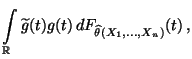 $\displaystyle \int\limits_\mathbb{R}\widetilde
g(t) g(t)\,dF_{\widehat\theta(X_1,\ldots,X_n)}(t)\,,$