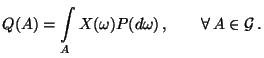 $\displaystyle Q(A)=\int\limits_A
 X(\omega)P(d\omega)\,,\qquad\forall\,A\in\mathcal{G}\,.$