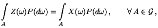 $\displaystyle \int\limits_A Z(\omega)P(d\omega)=\int\limits_A
 X(\omega)P(d\omega)\,,\qquad\forall\,A\in\mathcal{G}\,,$