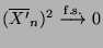 $ (\overline {X^\prime}_n)^2\stackrel{{\rm f.s.}}{\longrightarrow}0$