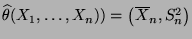 $ \widehat\theta(X_1,\ldots,X_n))=\bigl(\overline X_n,S_n^2\bigr)$