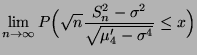 $\displaystyle \lim\limits _{n\to\infty}P\Bigl(\sqrt{n} \frac{S_n^2
-\sigma^2}{\sqrt{\mu^\prime_4-\sigma^4}}\le x\Bigr)$