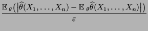 $\displaystyle \frac{{\mathbb{E}\,}_\theta\bigl(\bigl\vert
\widehat\theta(X_1,\l...
...athbb{E}\,}_\theta
\widehat\theta(X_1,\ldots,X_n)\bigr\vert\bigr)}{\varepsilon}$
