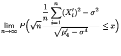 $\displaystyle \lim\limits _{n\to\infty}P\Bigl(\sqrt{n}
\frac{\displaystyle\frac...
...imits_{i=1}^n
(X^\prime_i)^2-\sigma^2}{\sqrt{\mu^\prime_4-\sigma^4}}\le x\Bigr)$