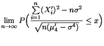 $\displaystyle \lim\limits _{n\to\infty}P\Bigl( \frac{\sum\limits_{i=1}^n
(X^\prime_i)^2-n\sigma^2}{\sqrt{n(\mu^\prime_4-\sigma^4)}}\le x\Bigr)$