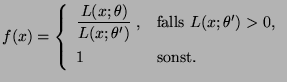 $\displaystyle f(x)=\left\{\begin{array}{ll}\displaystyle
\frac{L(x;\theta)}{L(...
...mbox{falls
$L(x;\theta^\prime)>0$,}\\
1&\mbox{sonst.}
\end{array}\right.
$