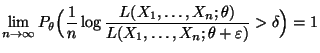 $\displaystyle \lim\limits_{n\to\infty} P_\theta\Bigl(\frac{1}{n}\log
 \frac{L(X_1,\ldots,X_n;\theta)}{L(X_1,\ldots,X_n;\theta+\varepsilon)}>\delta\Bigr)=1$