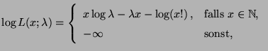 $\displaystyle \log L(x;\lambda)=\left\{\begin{array}{ll} x\log\lambda -\lambda ...
...mbox{falls $x\in\mathbb{N}$,}\\
-\infty& \mbox{sonst,}
\end{array}\right.
$