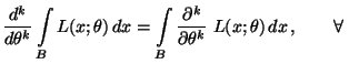 $\displaystyle \frac{d^k}{d\theta^k}\int\limits_B
 L(x;\theta)\,dx=\int\limits_B\frac{\partial^k}{\partial\theta^k}\;L(x;\theta)\,dx\,,
 \qquad\forall\,$