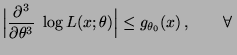$\displaystyle \Bigl\vert\frac{\partial^3}{\partial\theta^3}\;\log
 L(x;\theta)\Bigr\vert\le g_{\theta_0}(x)\,,\qquad\forall\,$