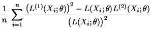 $\displaystyle \frac{1}{n}\;\sum\limits_{i=1}^n
\frac{\bigl(L^{(1)}(X_i;\theta)\bigr)^2-L(X_i;\theta)L^{(2)}(X_i;\theta)}{
\bigl(L(X_i;\theta)\bigr)^2}$