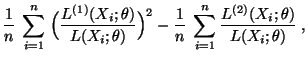 $\displaystyle \frac{1}{n}\;\sum\limits_{i=1}^n\;
\Bigl(\frac{L^{(1)}(X_i;\theta...
...2
-\frac{1}{n}\;\sum\limits_{i=1}^n\frac{L^{(2)}(X_i;\theta)}{L(X_i;\theta)}\;,$