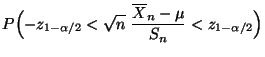 $\displaystyle P\Bigl(-z_{1-\alpha/2}<\sqrt{n}\;\frac{\overline
X_n-\mu}{S_n}<z_{1-\alpha/2}\Bigr)$