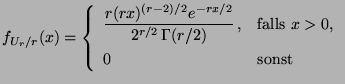 $\displaystyle f_{U_r/r}(x)=\left\{\begin{array}{ll}\displaystyle
 \frac{r(rx)^{...
...\Gamma(r/2)}\,, & \mbox{falls $x>0$,}\\  
 0 & \mbox{sonst}
 \end{array}\right.$