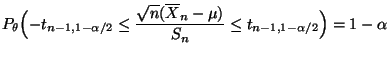 $\displaystyle P_\theta\Bigl(-t_{n-1,1-\alpha/2}\le\frac{\sqrt{n}(\overline
X_n-\mu )}{S_n}\le t_{n-1,1-\alpha/2}\Bigr)=1-\alpha
$