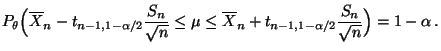 $\displaystyle P_\theta\Bigl(\overline
X_n-t_{n-1,1-\alpha/2}\frac{S_n}{\sqrt{n...
...u \le\overline
X_n+t_{n-1,1-\alpha/2}\frac{S_n}{\sqrt{n}} \Bigr)=1-\alpha\,.
$