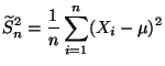 $\displaystyle \widetilde S_n^2=\frac{1}{n}\sum\limits _ {i=1}^n(X_i-\mu)^2
$