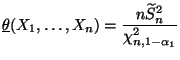 $\displaystyle \underline\theta(X_1,\ldots,X_n)=\frac{n\widetilde
 S_n^2}{\chi^2_{n,1-\alpha_1}}$