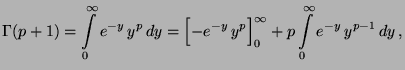 $\displaystyle \Gamma(p+1)=\int\limits _0^\infty e^{-y} \, y^{p}\,
dy=\Bigl[-e^{-y} \, y^{p}\Bigr]_0^\infty+p\int\limits _0^\infty
e^{-y} \, y^{p-1}\, dy\,,
$