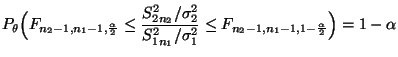 $\displaystyle P_\theta\Bigl(F_{n_2-1,n_1-1,\frac{\alpha}{2}}\le
\frac{S^2_{2n_...
...{S^2_{1n_1}/\sigma^2_1}\le
F_{n_2-1,n_1-1,1-\frac{\alpha}{2}}\Bigr)=1-\alpha
$