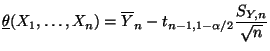 $\displaystyle \underline\theta(X_1,\ldots,X_n)=\overline
 Y_n-t_{n-1,1-\alpha/2}\frac{S_{Y,n}}{\sqrt{n}}$