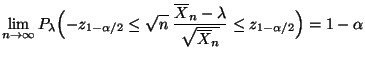 $\displaystyle \lim\limits _{n\to\infty}
 P_\lambda\Bigl(-z_{1-\alpha/2}\le\sqrt...
...\overline
 X_n-\lambda}{\sqrt{\overline X_n}}\le
 z_{1-\alpha/2}\Bigr)=1-\alpha$