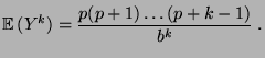 $\displaystyle {\mathbb{E}\,}(Y^k)=\frac{p(p+1)\ldots(p+k-1)}{b^k}\;.$