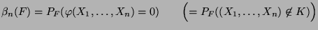 $\displaystyle \beta_n(F)=P_F(\varphi(X_1,\ldots,X_n)=0)\qquad
\Bigl(=P_F((X_1,\ldots,X_n)\not\in K)\Bigr)
$