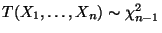 $ T(X_1,\ldots,X_n)\sim\chi^2_{n-1}$