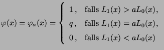 $\displaystyle \varphi(x)=\varphi_a(x)=\left\{\begin{array}{ll} 1\,, &\mbox{fall...
...L_1(x)=aL_0(x)$,}\\  
 0\,, &\mbox{falls
 $L_1(x)<aL_0(x)$}
 \end{array}\right.$