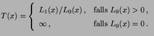 $\displaystyle T(x)=\left\{\begin{array}{ll} L_1(x)/L_0(x)\,,&\mbox{falls
 $L_0(x)>0$\,,}\\  
 \infty\,,&\mbox{falls $L_0(x)=0$\,.}
 \end{array}\right.$