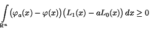 $\displaystyle \int\limits_{\mathbb{R}^n}\bigl(\varphi_a(x)-\varphi(x)\bigr)\bigl(L_1(x)-aL_0(x)\bigr)\,dx\ge
 0$