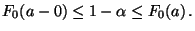 $\displaystyle F_0(a-0)\le 1-\alpha\le F_0(a)\,.$