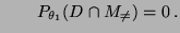 $\displaystyle \qquad
P_{\theta_1}(D\cap M_{\not=})=0\,.$