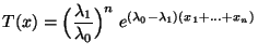 $\displaystyle T(x)=\Bigl(\frac{\lambda_1}{\lambda_0}\Bigr)^n\;
e^{(\lambda_0-\lambda_1)(x_1+\ldots+x_n)}
$
