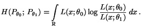 $\displaystyle H(P_{\theta_0};\,P_{\theta_1})= \displaystyle \int\limits_\mathbb{R}
 L(x;\theta_0)\log\frac{L(x;\theta_0)}{L(x;\theta_1)}\;dx\,.$