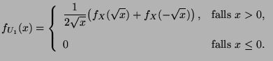 $\displaystyle f_{U_1}(x)=\left\{\begin{array}{ll}\displaystyle
\frac{1}{2\sqrt...
...mbox{falls $x>0$,}\\  [3\jot]
0 & \mbox{falls $x\le 0$.}
\end{array}\right.
$