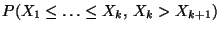 $\displaystyle P(X_1\le\ldots\le X_k,\,X_k> X_{k+1})$