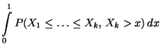 $\displaystyle \int\limits_0^1
P(X_1\le\ldots\le X_k,\,X_k>x)\, dx$