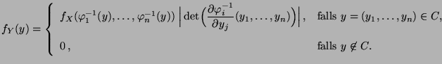 $\displaystyle f_Y(y)=\left\{\begin{array}{ll}
 f_X(\varphi_1^{-1}(y),\ldots,\va...
...,y_n)\in C$,}\\  [3\jot]
 0\,, & \mbox{falls $y\not\in C$.}
 \end{array}\right.$