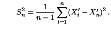 $\displaystyle \qquad
 S_n^2=\frac{1}{n-1}\sum\limits_{i=1}^n
 (X_i^\prime-\overline{X_n^\prime})^2\,.$