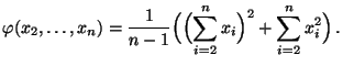 $\displaystyle \varphi(x_2,\ldots,x_n)=\frac{1}{n-1}\Bigl(\Bigl(\sum\limits_{i=2}^n
 x_i\Bigr)^2+\sum\limits_{i=2}^n
 x_i^2\Bigr)\,.$