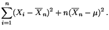 $\displaystyle \sum ^{n}_{i=1}(X_{i}-\overline X_n)^{2}+n(\overline X_n-\mu
)^{2}\,.$