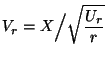 $\displaystyle V_r=X\Bigl/\sqrt{\frac{U_r}{r}}$